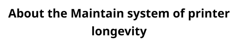 About the Maintain system of printer longevity